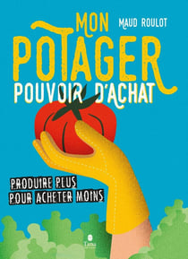 Mon potager pouvoir d'achat : produire plus pour acheter moins
