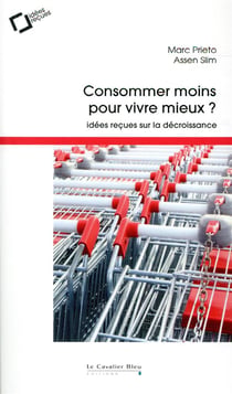 Consommer moins pour vivre mieux ? idées reçues sur la décroissance (2e édition)