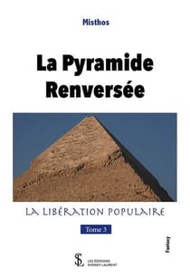 La pyramide renversee tome 3 - la liberation populaire