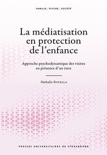 La médiatisation en protection de l'enfance : approche psychodynamique des visites en présence d'un tiers