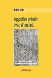 De psychiatrie en psychanalyse avec Winnicott - les conditions du soin psychanalytique institutionnel