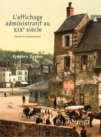 L'affichage administratif au xixe siècle : Former le consentement
