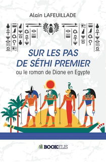 Sur les pas de Séthi premier - ou le roman de Diane en Egypte