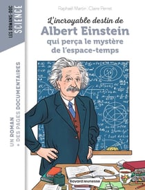 L'incroyable destin de Albert Einstein qui perça le mystère de l'espace-temps
