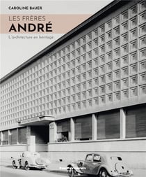 Les frères André : l'architecture en héritage