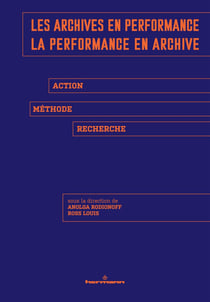Les archives en performance, la performance en archive : Action, méthode, recherche