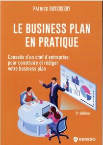 Le business plan en pratique : conseils d'un chef d'entreprise pour construire et rédiger votre business