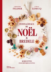 Petits gâteaux de Noël et bredele : 40 recettes pour préparer les fêtes