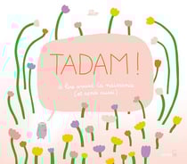 Tadam ! à lire avant la naissance (et après aussi)