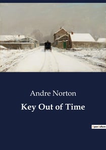 Key Out of Time : A journey through time and space to unlock ancient secrets.