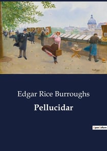 Pellucidar : Adventures in the Inner World: A Journey Through Pellucidar