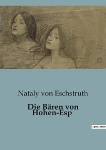 Die Bären von Hohen-Esp : Ein Roman über Liebe, Tradition und die Herausforderungen des Lebens in einer alten Adelsfamilie.