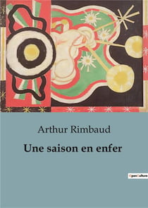 Une saison en enfer : Exploration poétique de la souffrance et de la rédemption