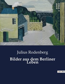 Bilder aus dem Berliner Leben : Les contrastes saisissants de la vie berlinoise au XIXe siècle.
