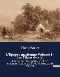 L'Épopée martienne Volume I - Les Titans du ciel : Les rêves et les défis de la conquête martienne