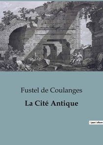La Cité Antique : Exploration des croyances et institutions antiques de la Grèce et de Rome