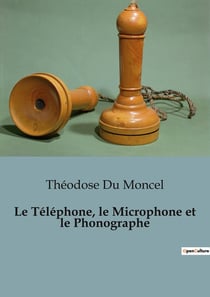 Le Téléphone, le Microphone et le Phonographe : Les inventions qui ont changé notre écoute du monde