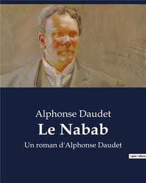 Le Nabab : Un roman d'Alphonse Daudet