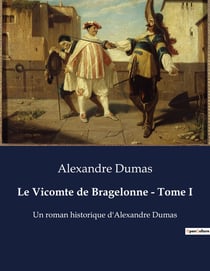 Le Vicomte de Bragelonne - Tome I : Les intrigues de la cour sous Louis XIV
