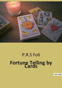 Fortune Telling by Cards : A Comprehensive Guide to Cartomancy: Ancient and Modern Methods