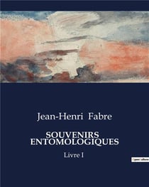 SOUVENIRS ENTOMOLOGIQUES : Livre I