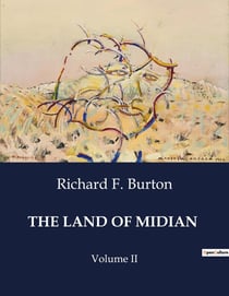 THE LAND OF MIDIAN : Explorations and Discoveries in the Land of Midian