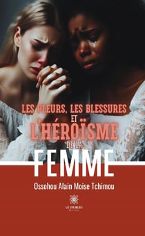 Les pleurs, les blessures et l'héroïsme de la femme
