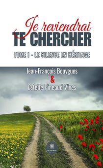 Je reviendrai te chercher - Tome I : Le silence en héritage