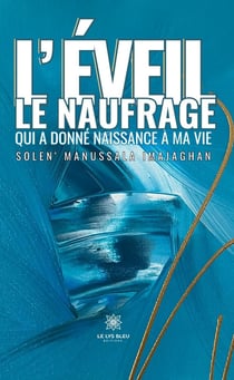 L'éveil : le naufrage qui a donné naissance à ma vie