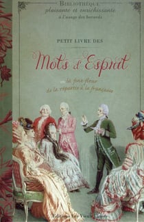 Petit livre des mots d'esprit ou la fine fleur de la répartie à la française