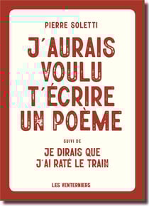 J'aurais voulu t'écrire un poème - je dirais que j'ai raté le train