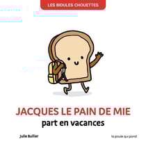 Les Bidules Chouettes : Jacques le pain de mie part en vacances