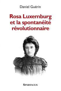Rosa luxemburg et la spontaneite revolutionnaire