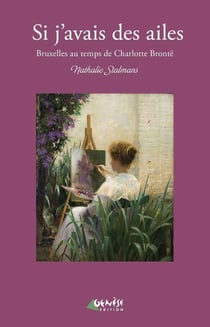 Si j'avais des ailes - Bruxelles au temps de Charlotte Brontë