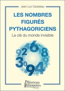 Les nombres figures pythagoriciens - la cle du monde invisible