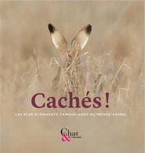 Chat & compagnie - cachés ! les plus étonants camouflages du monde animal