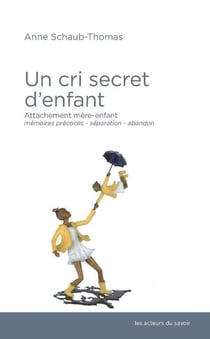 Un cri secret d'enfant - attachement mère-enfant - mémoires précoces, séparation, abandon