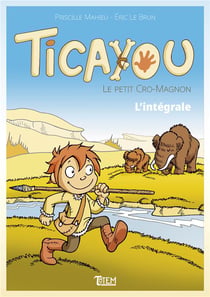 Ticayou le petit cro-magnon : l'intégrale