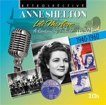 Anne Shelton - Lili Marlene : A Centenary Tribute