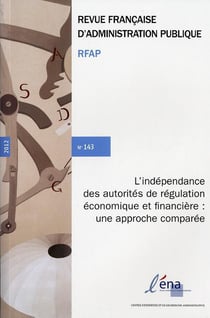 Revue française d'administration publique n.143 : l'indépendance des autorités de régulation économique et financière, une approche comparée