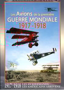 Légendes du ciel - Les avions de la première guerre mondiale 1917-1918