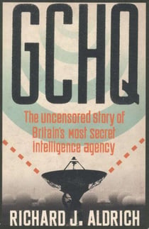 GCHQ - The Uncensored Story of Britain's Most Secret Intelligence Agency