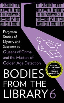 Bodies from the library 6 : Lost tales of mystery and suspense from the golden age of detection