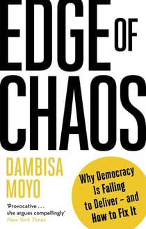 EDGE OF CHAOS - WHY DEMOCRACY IS FAILING TO DELIVER - AND HOW TO FIX IT