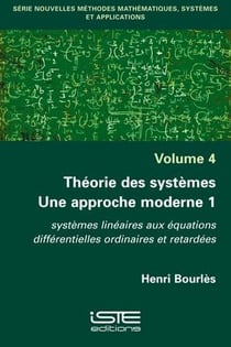 Théorie des systèmes. une approche moderne 1 : systèmes linéaires aux équations différentielles ordinaires et retardées