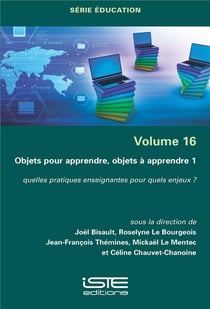 Objets pour apprendre, objets à apprendre t.1 : quelles pratiques enseignantes pour quels enjeux ?
