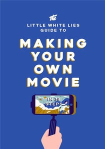 The little white lies guide to making your own movie