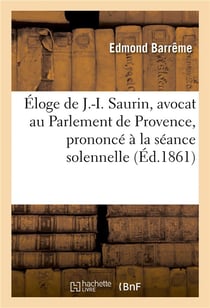 Eloge de j.-i. saurin, avocat au parlement de provence, prononce a la seance solennelle de rentree