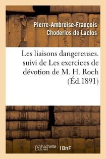 Les liaisons dangereuses. suivi de Les exercices de dévotion de M. H. Roch