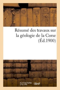 Resume des travaux sur la geologie de la corse (ed.1900)